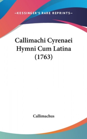 Kniha Callimachi Cyrenaei Hymni Cum Latina (1763) Callimachus