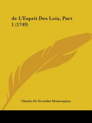 Kniha De L'Esprit Des Loix, Part 1 (1749) Charles de Secondat Montesquieu