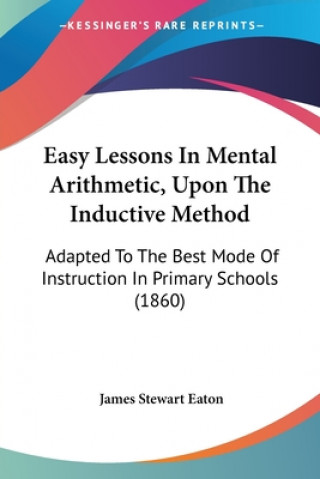 Book Easy Lessons In Mental Arithmetic, Upon The Inductive Method James Stewart Eaton
