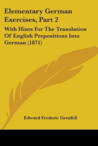 Libro Elementary German Exercises, Part 2 Edward Frederic Grenfell
