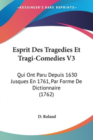 Carte Esprit Des Tragedies Et Tragi-Comedies V3 D. Roland