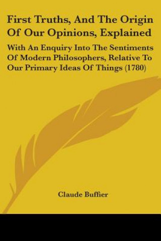 Книга First Truths, And The Origin Of Our Opinions, Explained Claude Buffier