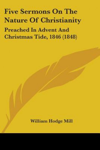 Kniha Five Sermons On The Nature Of Christianity William Hodge Mill