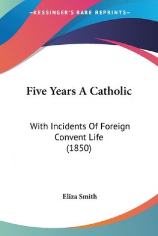 Knjiga Five Years A Catholic Eliza Smith
