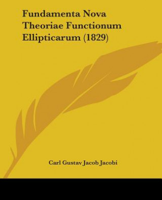 Kniha Fundamenta Nova Theoriae Functionum Ellipticarum (1829) Carl Gustav Jacob Jacobi