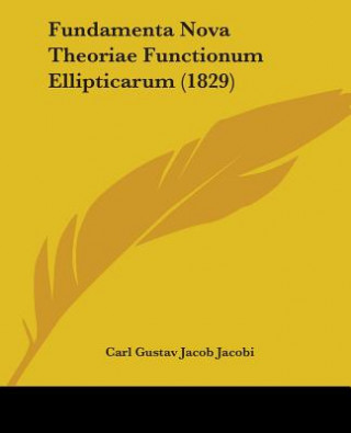 Livre Fundamenta Nova Theoriae Functionum Ellipticarum (1829) Carl Gustav Jacob Jacobi