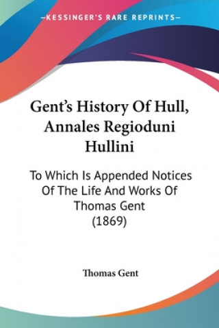 Książka Gent's History Of Hull, Annales Regioduni Hullini Thomas Gent