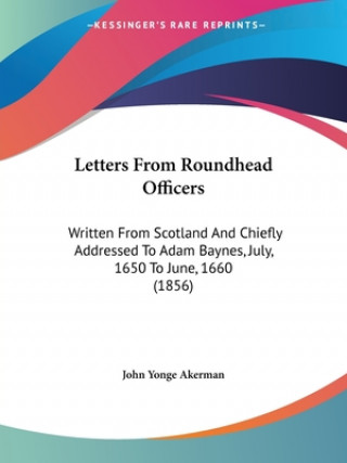 Könyv Letters From Roundhead Officers John Yonge Akerman