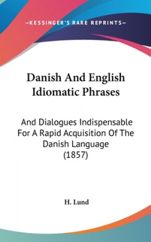 Kniha Danish And English Idiomatic Phrases H. Lund