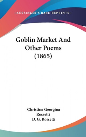 Kniha Goblin Market And Other Poems (1865) Christina Georgina Rossetti