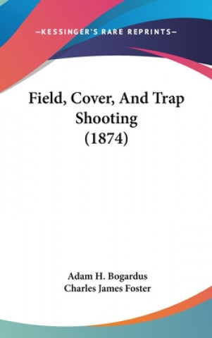 Carte Field, Cover, And Trap Shooting (1874) Adam H. Bogardus