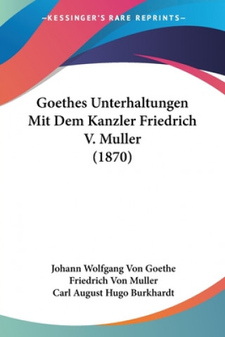 Kniha Goethes Unterhaltungen Mit Dem Kanzler Friedrich V. Muller (1870) Friedrich von Muller