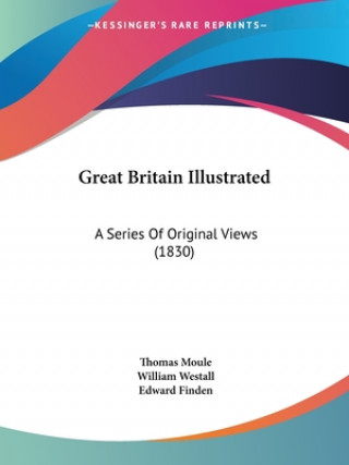 Könyv Great Britain Illustrated Thomas Moule