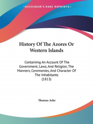 Kniha History Of The Azores Or Western Islands Thomas Ashe