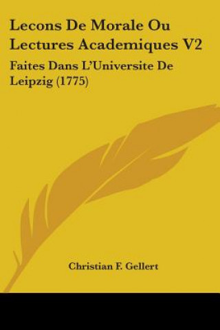 Kniha Lecons De Morale Ou Lectures Academiques V2 Christian F. Gellert