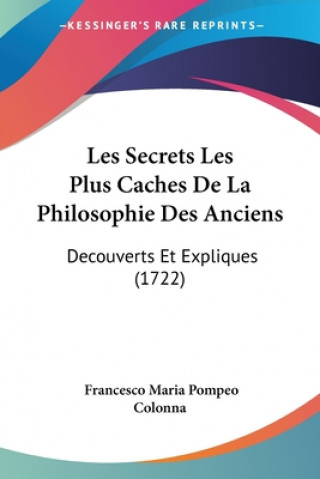 Kniha Secrets Les Plus Caches De La Philosophie Des Anciens Francesco Maria Pompeo Colonna