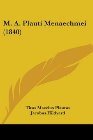 Livre M. A. Plauti Menaechmei (1840) Titus Maccius Plautus