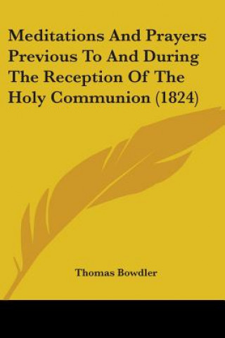Könyv Meditations And Prayers Previous To And During The Reception Of The Holy Communion (1824) Thomas Bowdler