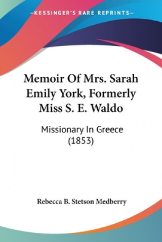 Könyv Memoir Of Mrs. Sarah Emily York, Formerly Miss S. E. Waldo Rebecca B. Stetson Medberry