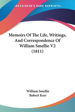 Kniha Memoirs Of The Life, Writings, And Correspondence Of William Smellie V2 (1811) William Smellie