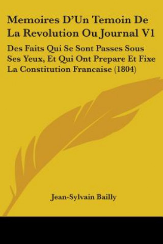 Kniha Memoires D'Un Temoin De La Revolution Ou Journal V1 Jean-Sylvain Bailly