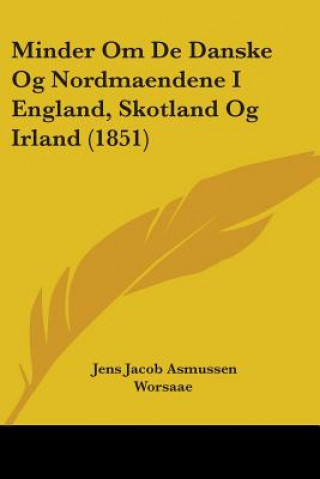 Libro Minder Om De Danske Og Nordmaendene I England, Skotland Og Irland (1851) Jens Jacob Asmussen Worsaae