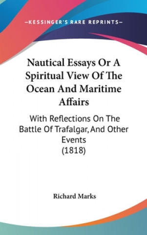 Kniha Nautical Essays Or A Spiritual View Of The Ocean And Maritime Affairs Richard Marks