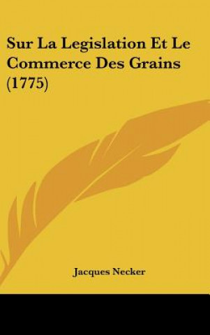 Book Sur La Legislation Et Le Commerce Des Grains (1775) Jacques Necker