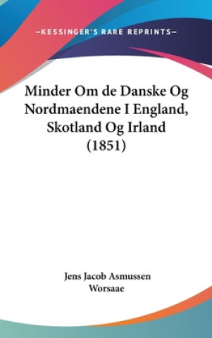 Libro Minder Om De Danske Og Nordmaendene I England, Skotland Og Irland (1851) Jens Jacob Asmussen Worsaae