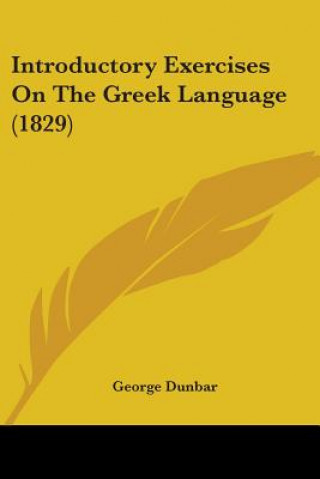 Kniha Introductory Exercises On The Greek Language (1829) George Dunbar