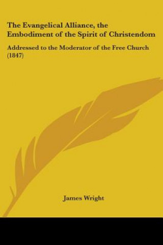 Kniha Evangelical Alliance, The Embodiment Of The Spirit Of Christendom James Wright