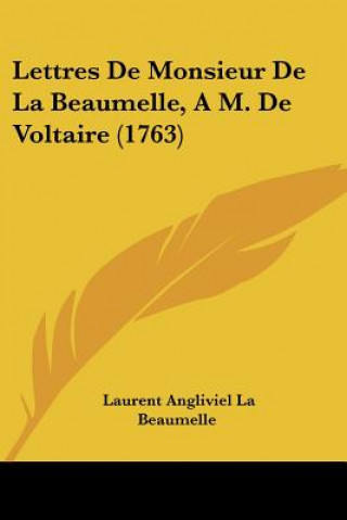 Kniha Lettres De Monsieur De La Beaumelle, A M. De Voltaire (1763) Laurent Angliviel La Beaumelle