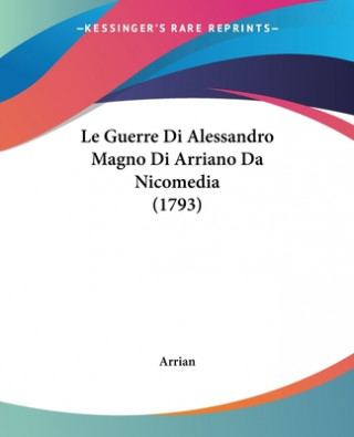Kniha Guerre Di Alessandro Magno Di Arriano Da Nicomedia (1793) Arrian