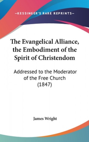 Książka Evangelical Alliance, The Embodiment Of The Spirit Of Christendom James Wright
