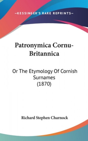 Könyv Patronymica Cornu-Britannica Richard Stephen Charnock