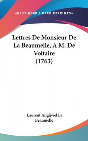 Kniha Lettres De Monsieur De La Beaumelle, A M. De Voltaire (1763) Laurent Angliviel La Beaumelle