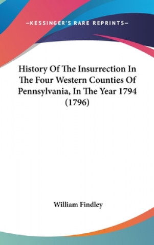 Carte History Of The Insurrection In The Four Western Counties Of Pennsylvania, In The Year 1794 (1796) William Findley