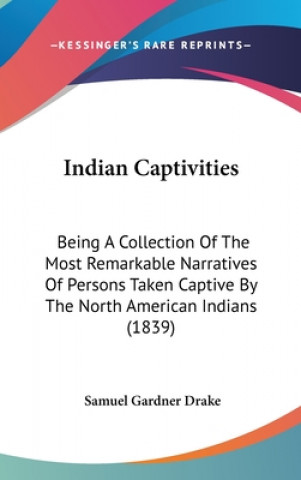 Kniha Indian Captivities Samuel Gardner Drake