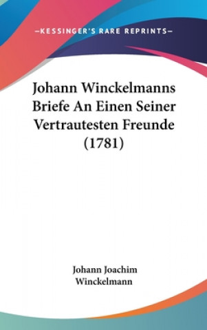 Carte Johann Winckelmanns Briefe An Einen Seiner Vertrautesten Freunde (1781) Johann Joachim Winckelmann