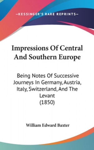 Książka Impressions Of Central And Southern Europe William Edward Baxter