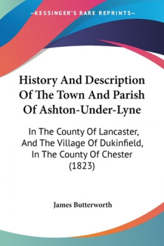 Könyv History And Description Of The Town And Parish Of Ashton-Under-Lyne James Butterworth