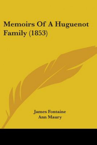 Kniha Memoirs Of A Huguenot Family (1853) James Fontaine