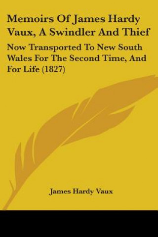 Kniha Memoirs Of James Hardy Vaux, A Swindler And Thief James Hardy Vaux