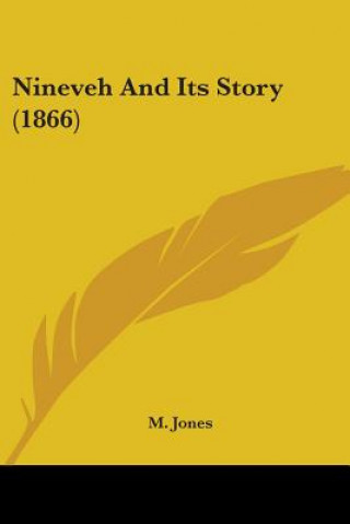 Knjiga Nineveh And Its Story (1866) M. Jones
