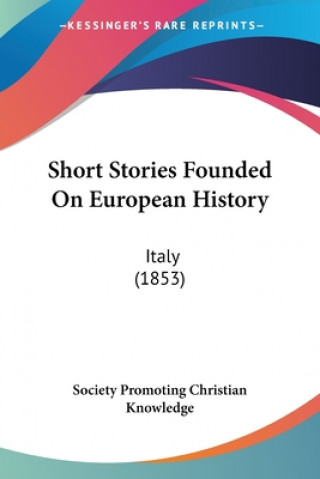 Kniha Short Stories Founded On European History Society Promoting Christian Knowledge