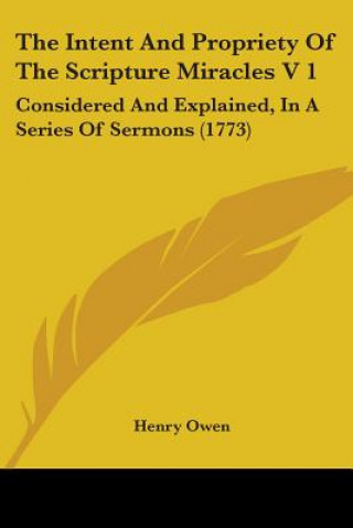 Carte Intent And Propriety Of The Scripture Miracles V 1 Henry Owen