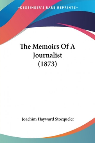 Kniha Memoirs Of A Journalist (1873) Joachim Hayward Stocqueler