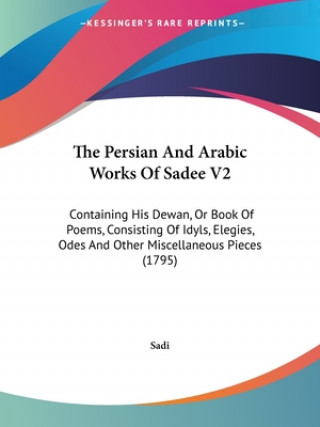 Kniha Persian And Arabic Works Of Sadee V2 Sadi