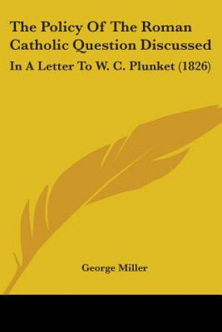 Kniha Policy Of The Roman Catholic Question Discussed George Miller