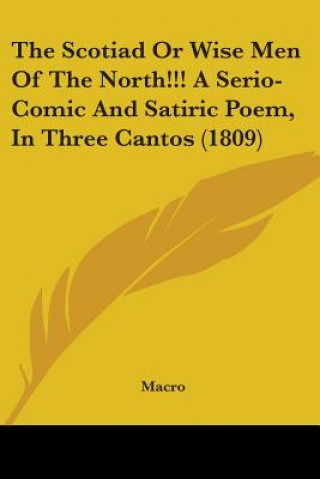 Kniha Scotiad Or Wise Men Of The North!!! A Serio-Comic And Satiric Poem, In Three Cantos (1809) Macro